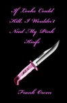 If Looks Could Kill, I Wouldn't Need My Pink Knife - Frank Owen