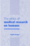 The Ethics of Medical Research on Humans - Claire Foster