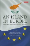 An Island in Europe: The EU and the Transformation of Cyprus - James Ker-Lindsay, Hubert Faustmann, Fiona Mullen