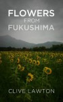 Flowers From Fukushima - Clive Lawton