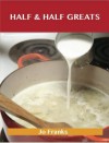 Half & Half Greats: Delicious Half & Half Recipes, the Top 80 Half & Half Recipes - Jo Franks