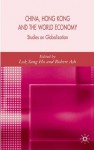 China, Hong Kong and the World Economy: Studies on Globalization - Robert F. Ash, Lok Sang Ho