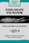 Fish-Shape Paumanok: Nature and Man on Long Island - Robert Cushman Murphy