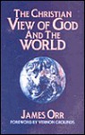 The Christian View of God and the World - James Orr, Vernon C. Grounds