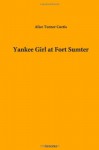 Yankee Girl at Fort Sumter - Turner Alice