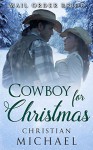 MAIL ORDER BRIDE: Cowboy For Christmas (Holiday Western Historical Christian Romance) (Inspirational Holiday Short Stories) - Christian Michael