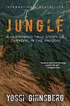 Jungle: A Harrowing True Story of Survival in the Amazon - Yossi Ghinsberg