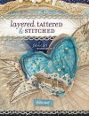 Layered, Tattered and Stitched: A Fabric Art Workshop - Ruth Rae