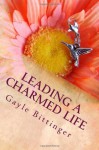 Leading a Charmed Life: My Journey Through Cancer Treatment - Gayle Bittinger