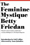 The Feminine Mystique (50th Anniversary Edition) - Betty Friedan, Anna Quindlen, Gail Collins