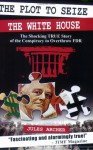 The Plot to Seize the White House: The Shocking True Story of the Conspiracy to Overthrow FDR - Jules Archer