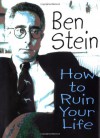 How to Ruin Your Life - Ben Stein