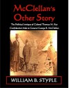 McClellan's Other Story: The Political Intrigue of Colonel Thomas M. Key, Confidential Aide to General George B. McClellan - William B. Styple