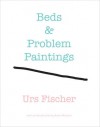 Urs Fischer: Beds and Problem Paintings - Adam McEwen