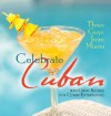 Three Guys from Miami Celebrate Cuban: 100 Great Recipes for Cuban Entertaining - Glenn M. Lindgren, Jorge Castillo, Raul Musibay