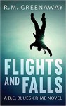 Flights and Falls (B.C. Blues Crime #4) - RM Greenaway