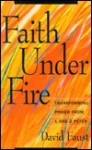 Faith Under Fire: Transforming Power from 1 and 2 Peter - David Faust