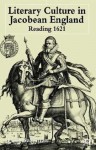 Literary Culture in Jacobean England: Reading 1621 - Paul Salzman