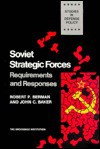 Soviet Strategic Forces: Requirements and Responses (Studies in Defense Policy) - Robert Berman, John Baker