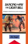 Dancing to Pay the Light Bill: Essays on New Mexico and the Southwest - Jim Sagel