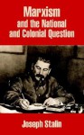 Marxism and the National and Colonial Question - Joseph Stalin