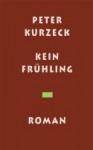 Kein Frühling[Roman] - Peter Kurzeck