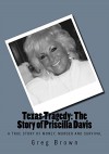 Texas Tragedy: The Story of Priscilla Davis: A True Story of Money, Murder and Survival - Greg Brown