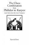 The Chess Combination from Philidor to Karpov - Raymond D. Keene