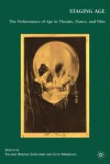 Staging Age: The Performance of Age in Theatre, Dance, and Film - Leni Marshall, Valerie Barnes Lipscomb