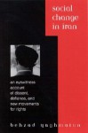 Social Change in Iran: An Eyewitness Account of Dissent, Defiance, and New Movements for Rights - Behzad Yaghmaian