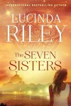 The Seven Sisters: A Novel - Lucinda Riley