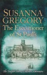 The Executioner of St Paul's: The Twelfth Thomas Chaloner Adventure (Adventures of Thomas Chaloner) - Susanna Gregory