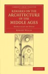 Remarks on the Architecture of the Middle Ages: Especially of Italy - Robert Willis