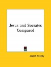 Jesus and Socrates Compared - Joseph Priestley