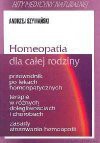 Homeopatia dla całej rodziny : jak rozpoznać chorobę, przewodnik po lekach, terapia, zasady stosowania homeopatii - Andrzej Szymański