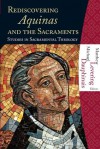 Rediscovering Aquinas and the Sacraments: Studies in Sacramental Theology (Hillenbrand Books) - Michael Dauphinaus, Matthew Levering