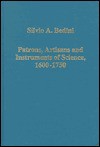 Patrons, Artisans, and Instruments of Science, 1600-1750 - Silvio A. Bedini