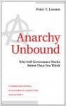 Anarchy Unbound: Why Self-Governance Works Better Than You Think (Cambridge Studies in Economics, Cognition, and Society) - Peter T. Leeson