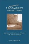 The New, Improved Playwright's Survival Guide: Keeping the Drama In Your Work and Out of Your Life - Gary Garrison