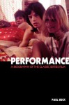 Performance: The Biography of a 60s Masterpiece - Paul Buck