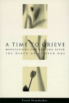 A Time to Grieve: Meditations for Healing After the Death of a Loved One - Carol Staudacher