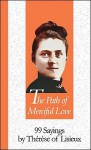 Path Of Merciful Love: 99 Sayings by Therese of Lisieux (99 Words to Live by) - Marc Foley