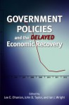 Government Policies and the Delayed Economic Recovery - Lee E. Ohanian, John Brian Taylor, Ian J. Wright