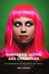 Wannabes, Goths, and Christians: The Boundaries of Sex, Style, and Status - Amy C. Wilkins