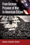 From German Prisoner of War to American Citizen: A Social History with 35 Interviews - Barbara Schmitter Heisler