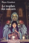 Le Trophée des sorciers - Pierre Grimbert