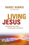 Living Jesus: Doing What Jesus Says in the Sermon on the Mount - Randy Harris