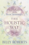 The Holistic Way: Self-Healing with the Nadi Technique - Billy Roberts