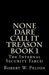 None Dare Call It Treason Book 1 - Robert Pelton