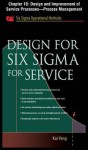 Design for Six SIGMA for Service, Chapter 10 - Design and Improvement of Service Processes--Process Management - Kai Yang